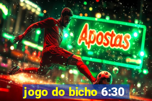 jogo do bicho 6:30